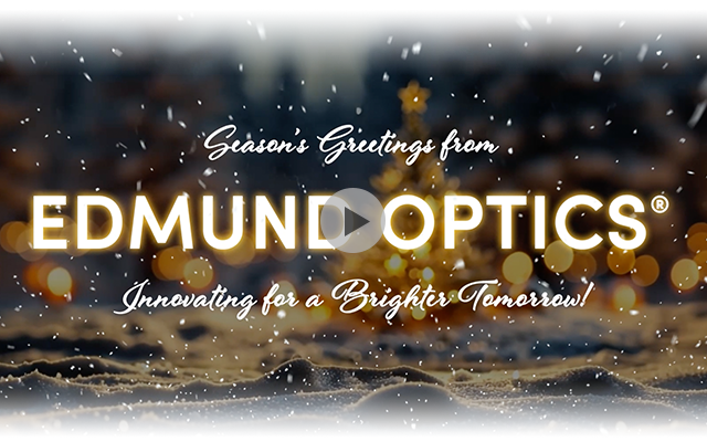 Season's Greetings from Edmund Optics: Innovating for a Brighter Tomorrow!